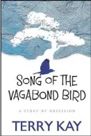  ??  ?? “Song of the Vagabond Bird” is by Terry Kay