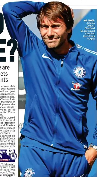  ??  ?? NO JOKE: Antonio Conte’s Stamford Bridge squad is weaker than it was in April