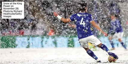  ?? ?? Snow at the King Power on November 28. Photo by Richard Heathcote/Getty Images