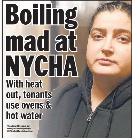  ??  ?? Theodora Gibbs says her family is suffering in frigid NYCHA building in Brooklyn.