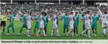  ?? FOTO: LEON VIDIC ?? Nogometaši Olimpije in Celja so igrali zanimiv derbi konca tedna v Ljubljani.