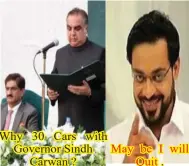  ??  ?? Why 30 Cars with Governor Sindh Carwan ? May be I will Quit .