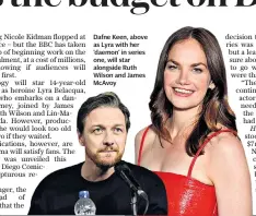  ??  ?? Dafne Keen, n, above as Lyra with h her ‘daemon’ in n series one, will star ar alongside Ruth Wilson and d James McAvoy y
