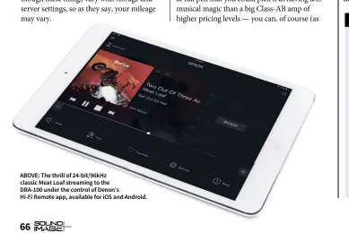  ??  ?? ABOVE: The thrill of 24-bit/96kHz classic Meat Loaf streaming to the DRA-100 under the control of Denon’s Hi-Fi Remote app, available for iOS and Android.