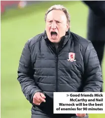  ??  ?? Good friends Mick McCarthy and Neil Warnock will be the best of enemies for 90 minutes