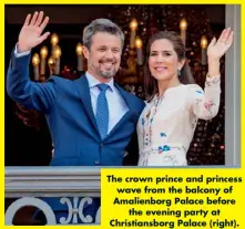  ??  ?? The crown prince and princess wave from the balcony of Amalienbor­g Palace before the evening party at Christians­borg Palace (right).