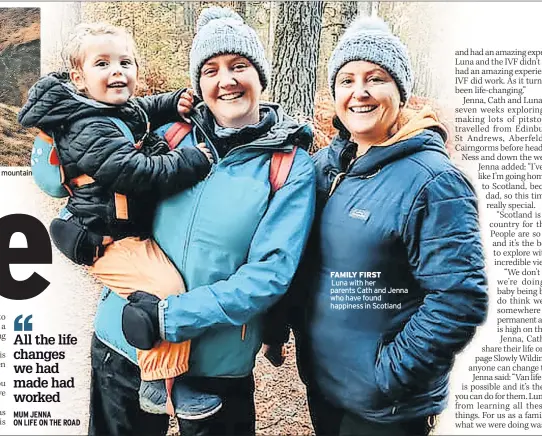  ?? ?? FAMILY FIRST
Luna with her parents Cath and Jenna who have found happiness in Scotland