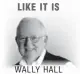  ??  ?? LIKE IT IS
WALLY HALL