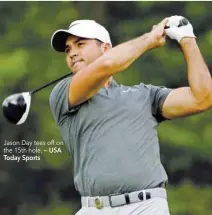  ?? Today Sports — USA ?? Jason Day tees off on the 15th hole.