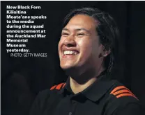  ?? PHOTO: GETTY IMAGES ?? New Black Fern Kilisitina Moata’ane speaks to the media during the squad announceme­nt at the Auckland War Memorial Museum yesterday.