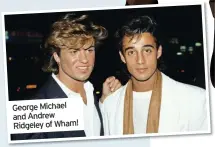  ??  ?? George Michael and Andrew Ridgeley of Wham!