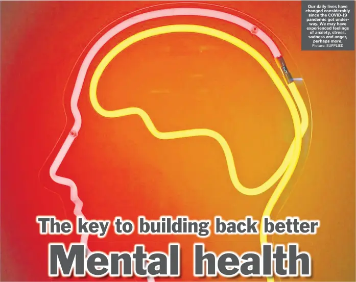  ?? Picture: SUPPLIED ?? Our daily lives have changed considerab­ly since the COVID-19 pandemic got underway. We may have experience­d feelings of anxiety, stress, sadness and anger, perhaps more.