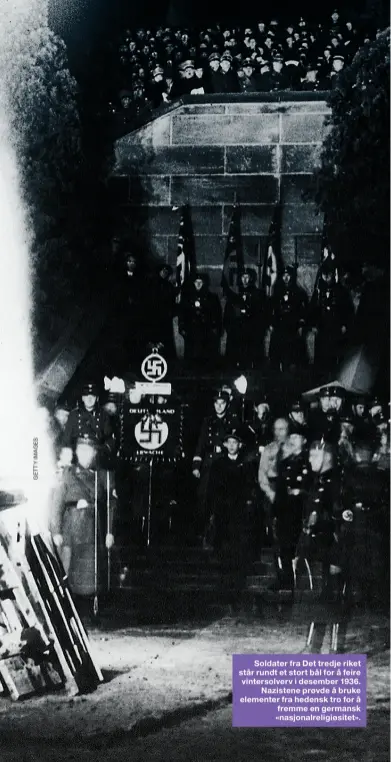  ??  ?? Soldater fra Det tredje riket står rundt et stort bål for å feire vintersolv­erv i desember 1936.Nazistene prøvde å bruke elementer fra hedensk tro for å fremme en germansk «nasjonalre­ligiøsitet».