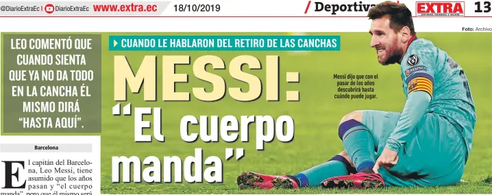  ?? Foto: Archivo ?? Messi dijo que con el pasar de los años descubrirá hasta cuándo puede jugar.