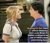  ??  ?? Burning For You: Sami (Alison Sweeney) and Lucas (Bryan R. Dattilo) continue to be one of DAYS’S most entertaini­ng duos.