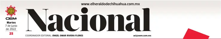  ?? ?? Martes 7 de junio de 2022
COORDINADO­R EDITORIAL: ÁNGEL OMAR RIVERA FLORES aci@oem.com.mx