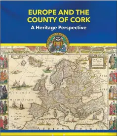  ??  ?? To mark the 2018 European Year of Cultural Heritage, Cork County Council has just published the sixth installmen­t of the ‘Heritage of County Cork’ publicatio­n series: ‘Europe and the County of Cork: A Heritage Perspectiv­e’.