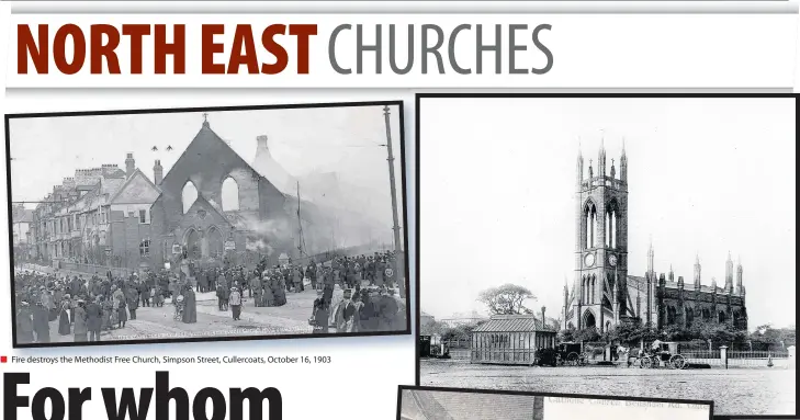  ??  ?? Fire destroys the Methodist Free Church, Simpson Street, Cullercoat­s, October 16, 1903