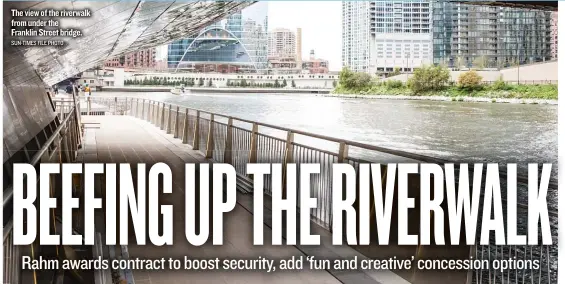  ?? SUN- TIMES FILE PHOTO ?? The view of the riverwalk from under the Franklin Street bridge.