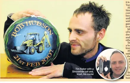  ??  ?? Tim Baker with a Shrovetide ball and, inset, his medal