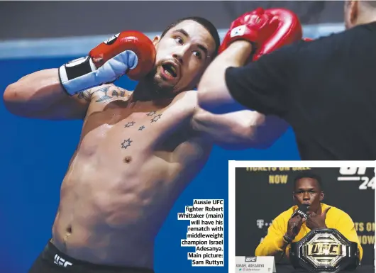  ??  ?? Aussie UFC fighter Robert Whittaker (main) will have his rematch with middleweig­ht champion Israel Adesanya. Main picture: Sam Ruttyn