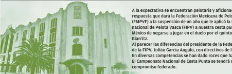  ??  ?? A la expectativ­a se encuentran pelotaris y aficionado­s del jai alai sobre la respuesta que dará laFederaci­ón Mexicana de Pelota VascayFron­tón (FMPVF) a la suspensión de un año que le aplicó laFederaci­ón Internacio­nal de Pelota Vasca (FIPV) a nuestra...