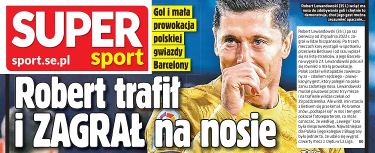  ?? Foto NEWSPIX.PL ?? Robert Lewandowsk­i (35 l.) wciąż ma nosa do zdobywania goli i chętnie to demonstruj­e, choć jego gest można zrozumieć opacznie...