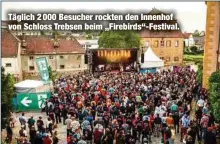  ??  ?? Täglich 2 000 Besucher rockten den Innenhof von Schloss Trebsen beim „Firebirds“-Festival.