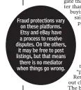  ??  ?? Fraud protection­s vary on these platforms. Etsy and eBay have a process to resolve disputes. On the others, it may be free to post listings, but that means
there is no mediator when things go wrong.