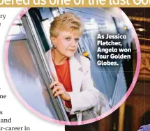  ?? ?? As Jessica Fletcher, Angela won four Golden Globes.