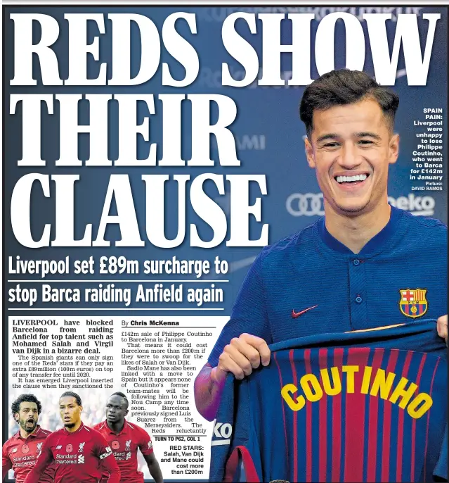  ?? Picture: DAVID RAMOS ?? RED STARS: Salah, Van Dijk and Mane could cost more than £200m SPAIN PAIN: Liverpool were unhappy to lose Philippe Coutinho, who went to Barca for £142m in January