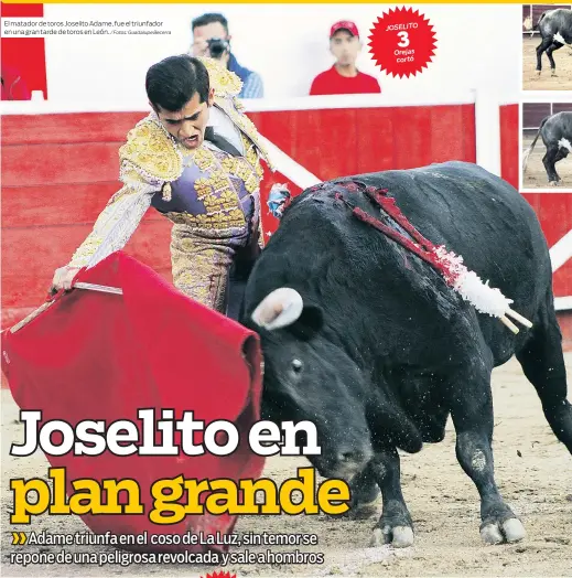  ?? / Fotos: Guadalupe Becerra ?? El matador de toros Joselito Adame, fue el triunfador en una gran tarde de toros en León.