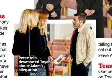  ?? ?? Peter tells devastated Toyah about Adam’s allegation