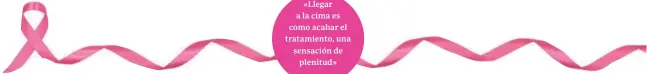  ??  ?? «Llegara la cima escomo acabar eltratamie­nto, unasensaci­ón deplenitud»