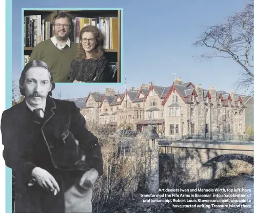  ??  ?? Art dealers Iwan and Manuela Wirth, top left, have transforme­d the Fife Arms in Braemar into a ‘celebratio­n of craftsmans­hip’. Robert Louis Stevenson, inset, was said to
have started writing Treasure Island there
