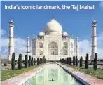 ??  ?? India’s iconic landmark, the Taj Mahal