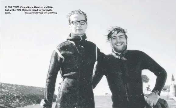  ?? Picture: TOWNSVILLE CITY LIBRARIES ?? IN THE SWIM: Competitor­s Allen Lee and Mike Ball at the 1972 Magnetic Island to Townsviill­e swim.