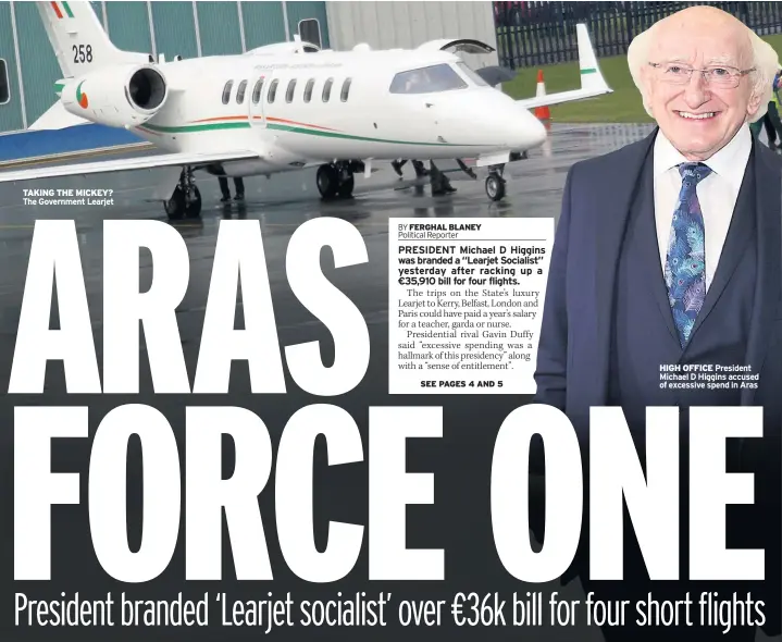  ??  ?? TAKING THE MICKEY? The Government LearjetHIG­H OFFICE President Michael D Higgins accused of excessive spend in Aras