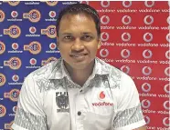  ??  ?? Vodafone Fiji chief marketing officer Rajnesh Prasad.