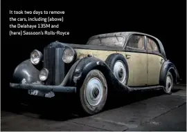  ??  ?? It took two days to remove the cars, including (above) the Delahaye 135M and (here) Sassoon’s Rolls-royce