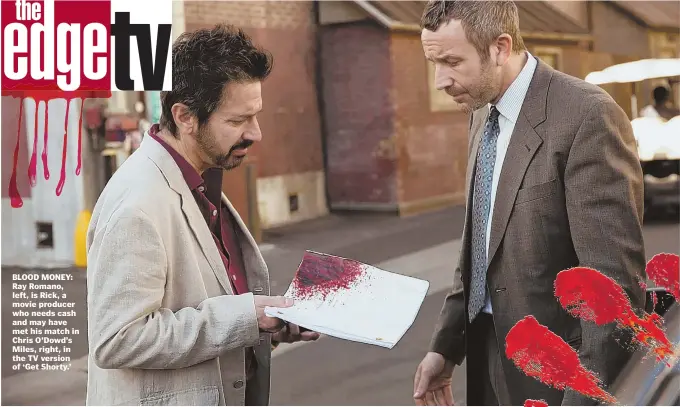  ??  ?? BLOOD MONEY: Ray Romano, left, is Rick, a movie producer who needs cash and may have met his match in Chris O’Dowd’s Miles, right, in the TV version of ‘Get Shorty.’