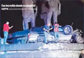  ?? FACILITADA POR WILBERTH HERNÁNDEZ ?? Fue increíble donde se quedó el carro.