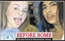  ??  ?? BEFORE BOMB Ella and friend at Manchester Arena