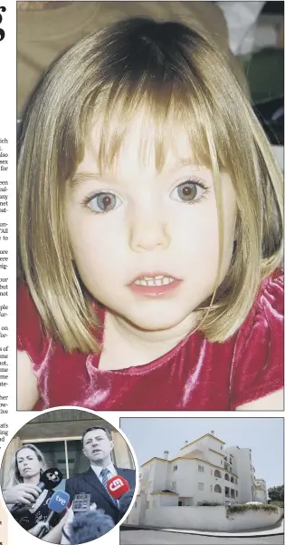  ?? PICTURES: PA WIRE ?? LONG INVESTIGAT­ION: Top, three-year-old Madeleine McCann, who went missing in May 2007, in Praia da Luz in southern Portugal; above, Madeleine’s parents Kate McCann, left, and Gerry McCann, who have vowed to “never give up” hope of finding her; the...