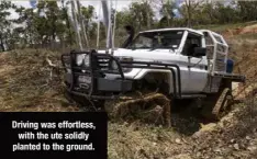  ??  ?? Driving was effortless, with the ute solidly planted to the ground.