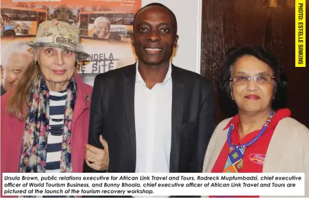  ?? ?? Ursula Brown, public relations executive for African Link Travel and Tours, Rodreck Mupfumbadz­i, chief executive officer of World Tourism Business, and Bunny Bhoola, chief executive officer of African Link Travel and Tours are pictured at the launch of the tourism recovery workshop.