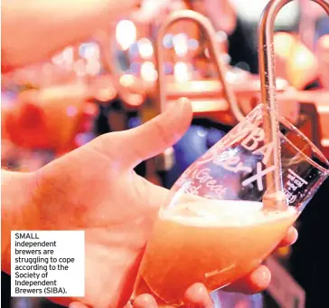  ??  ?? SMALL independen­t brewers are struggling to cope according to the Society of Independen­t Brewers (SIBA).