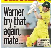  ?? ?? MOUTHY: Warner quiet with the bat