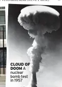  ?? ?? CLOUD OF DOOM A nuclear bomb test in 1957