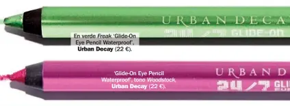  ??  ?? En verde ‘Glide-On Eye Pencil Waterproof’, (22 €). Freak Urban Decay ‘Glide-On Eye Pencil Waterproof’, tono Woodstock, Urban Decay (22 €).